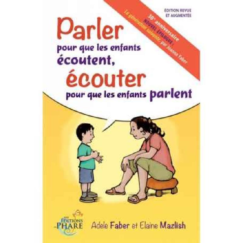 "Parler pour que les enfants écoutent, écouter pour que les enfants parlent" de Faber & Mazlish